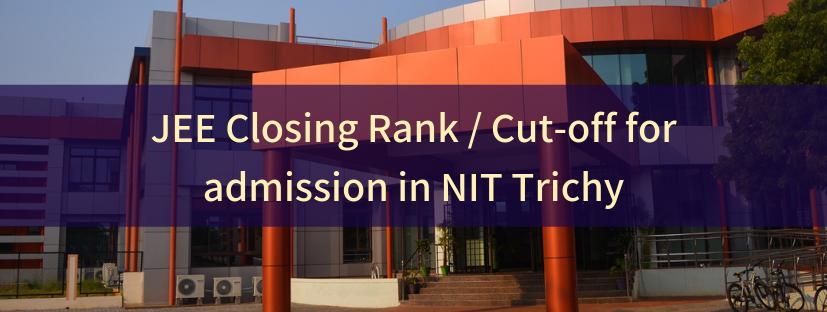 JEE Closing Rank / Cut-off for admission in NIT Trichy